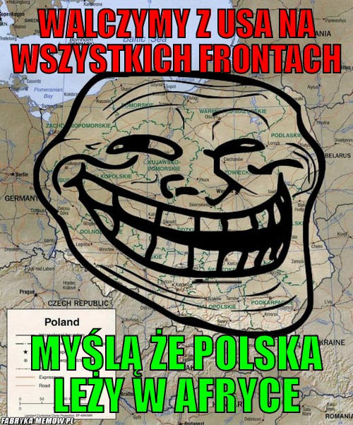Walczymy z usa na wszystkich frontach – Walczymy z usa na wszystkich frontach myślą że polska leży w afryce