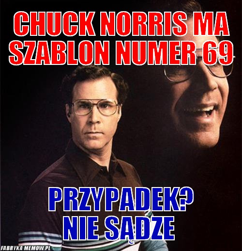 Chuck Norris ma szablon numer 69 – Chuck Norris ma szablon numer 69 Przypadek? nie sądze