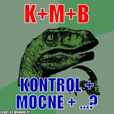 K+m+b – K+m+b kontrol + mocne + ...?