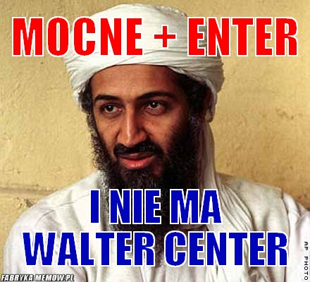 Mocne + enter – Mocne + enter I nie ma walter center