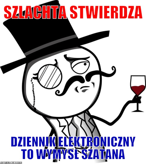 Szlachta stwierdza – Szlachta stwierdza dziennik elektroniczny to wymysł szatana
