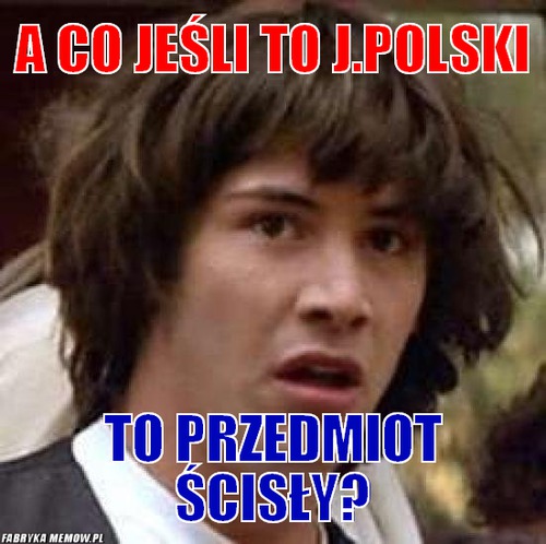 A co jeśli to j.polski – a co jeśli to j.polski to przedmiot ścisły?