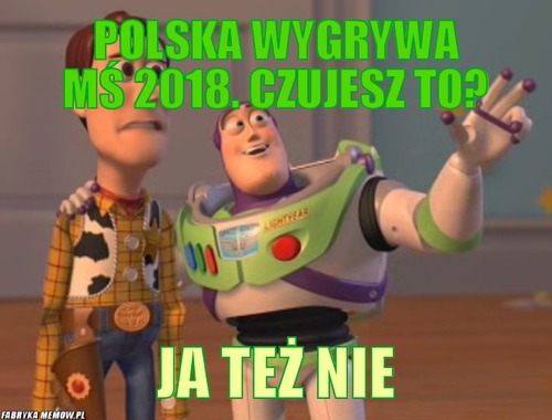Polska wygrywa MŚ 2018. cZUJESZ to? – Polska wygrywa MŚ 2018. cZUJESZ to? JA też nie