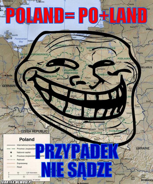 Poland= po+land – poland= po+land przypadek nie sądze