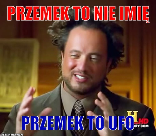 Przemek to nie imię – przemek to nie imię przemek to ufo