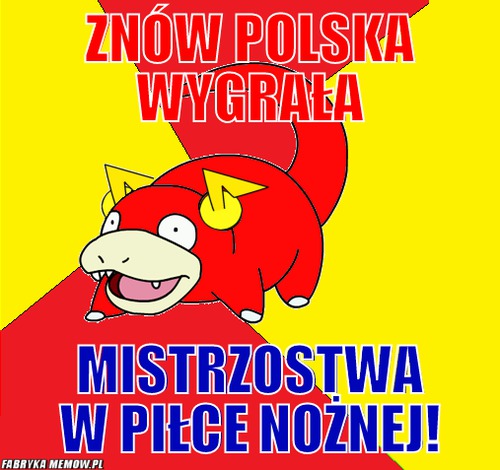 Znów polska wygrała – znów polska wygrała mistrzostwa w piłce nożnej!