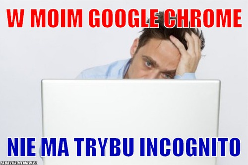 W moim Google Chrome – W moim Google Chrome Nie ma trybu incognito
