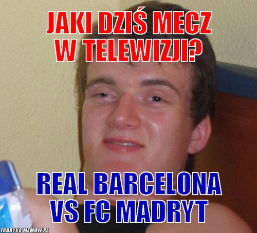 Jaki dziś mecz w telewizji? – Jaki dziś mecz w telewizji? Real Barcelona vs Fc madryt
