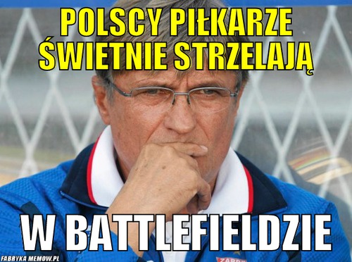 Polscy piłkarze świetnie strzelają – Polscy piłkarze świetnie strzelają W Battlefieldzie