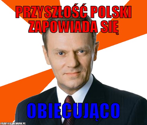 Przyszłość polski zapowiada się – przyszłość polski zapowiada się obiecująco