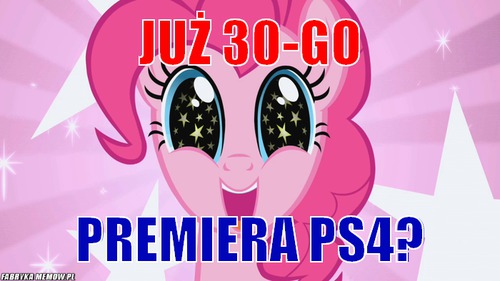 Już 30-go – Już 30-go Premiera PS4?