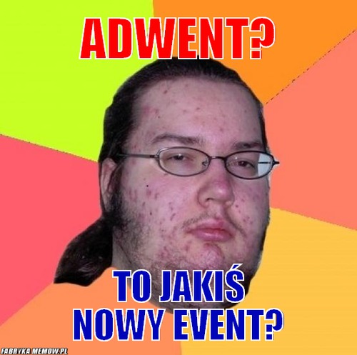 Adwent? – Adwent? To jakiś nowy Event?