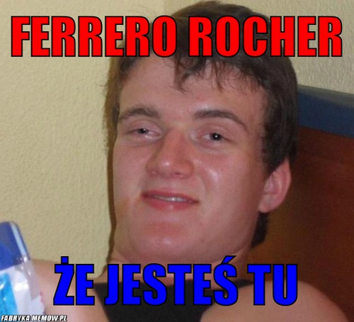 Ferrero rocher – ferrero rocher że jesteś tu