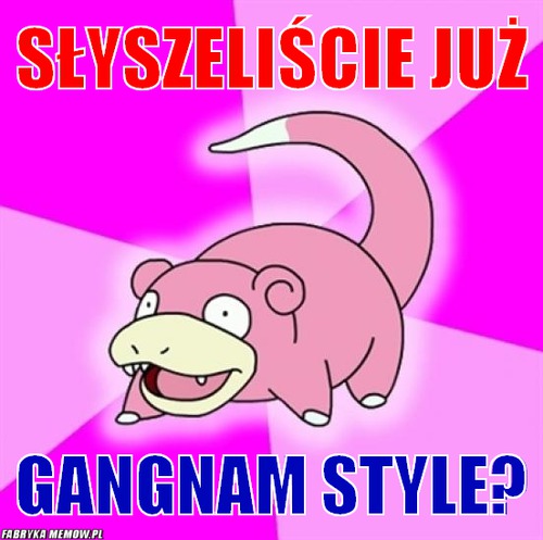 Słyszeliście już – Słyszeliście już Gangnam Style?