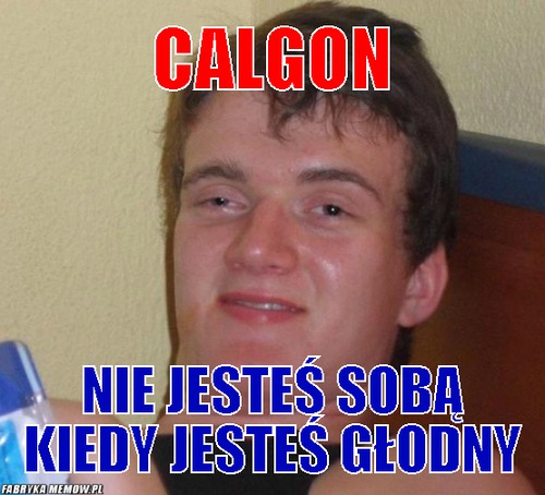 Calgon – Calgon Nie jesteś sobą kiedy jesteś głodny