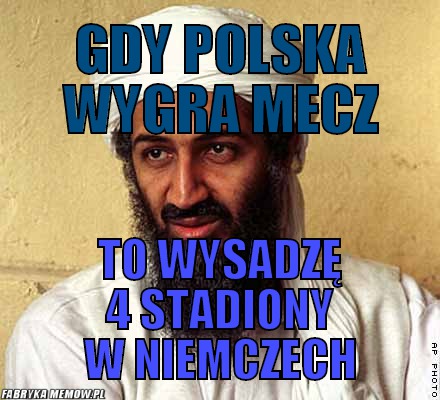 Gdy polska wygra mecz – gdy polska wygra mecz to wysadzę 4 stadiony w niemczech