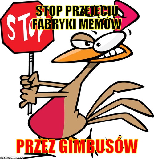 Stop przejęciu fabryki memów – stop przejęciu fabryki memów przez gimbusów