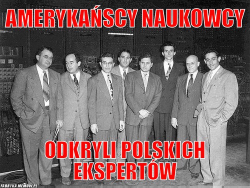 Amerykańscy naukowcy – amerykańscy naukowcy odkryli polskich ekspertów