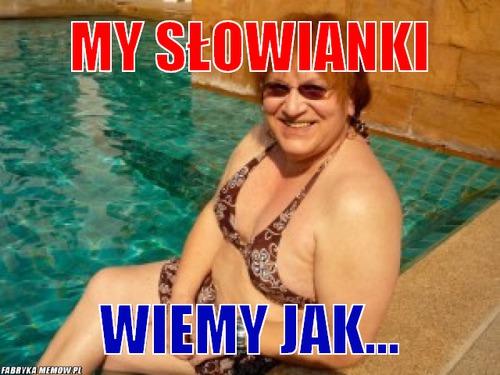 My Słowianki – My Słowianki wiemy jak...