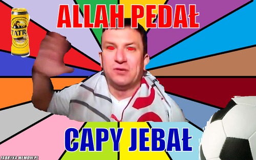 Allah pedał – Allah pedał Capy jebał