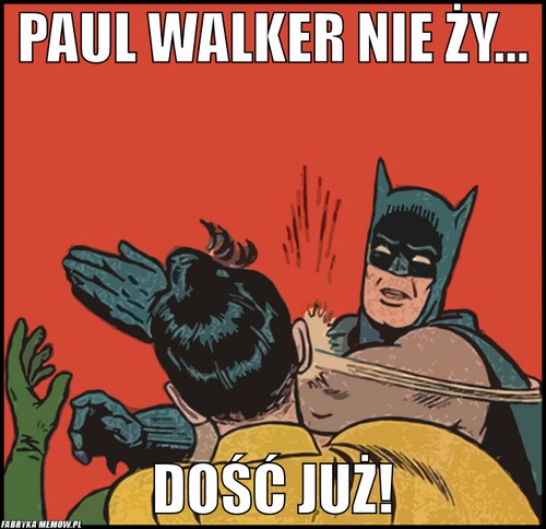 Paul walker nie ży... – Paul walker nie ży... Dość już!