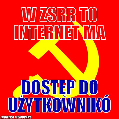 W ZSRR to internet ma – W ZSRR to internet ma dostęp do użytkownikó