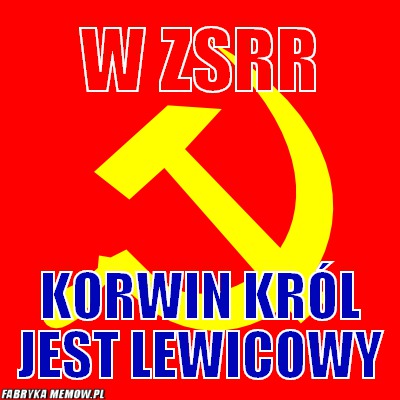 W ZSRR – W ZSRR Korwin król jest lewicowy
