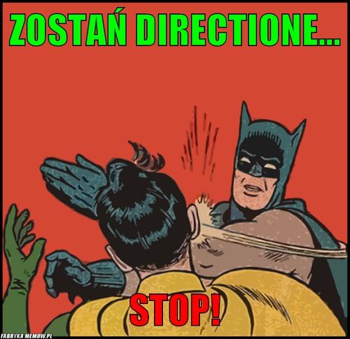 Zostań directione... – zostań directione... stop!