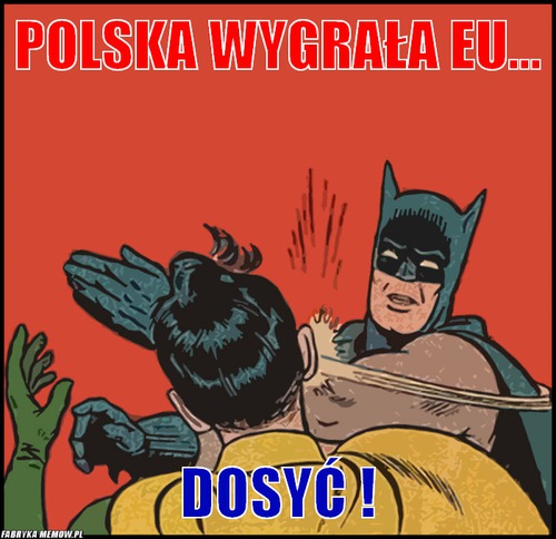 Polska wygrała eu... – Polska wygrała eu... dosyć !
