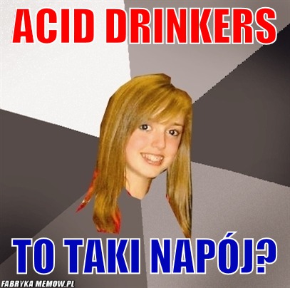 Acid Drinkers – Acid Drinkers to taki napój?