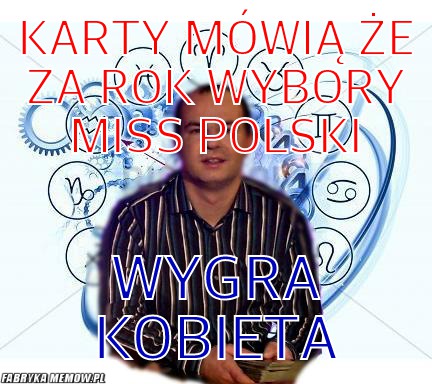 Karty mówią że Za rok wybory miss polski – karty mówią że Za rok wybory miss polski wygra kobieta