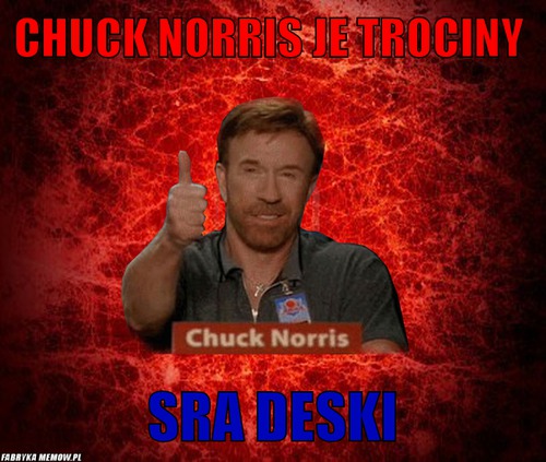 Chuck norris je trociny – chuck norris je trociny sra deski