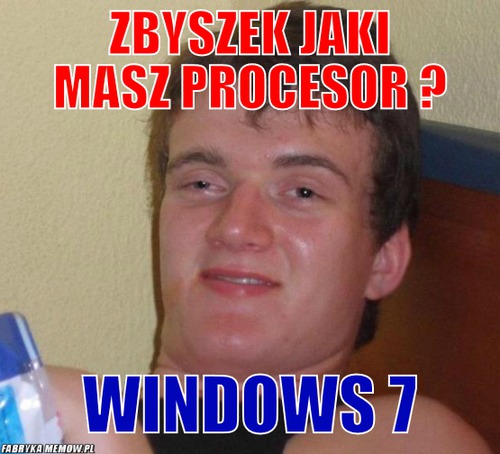 Zbyszek jaki masz procesor ? – zbyszek jaki masz procesor ? windows 7