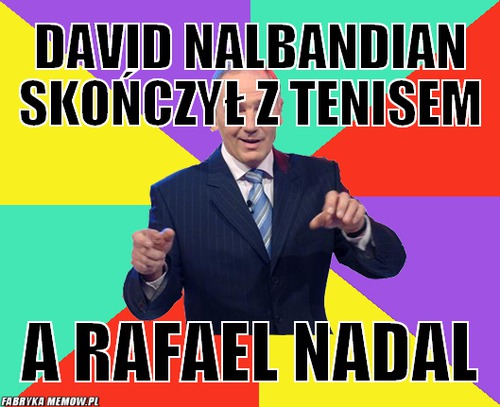 David Nalbandian skończył z tenisem – David Nalbandian skończył z tenisem a rafael nadal