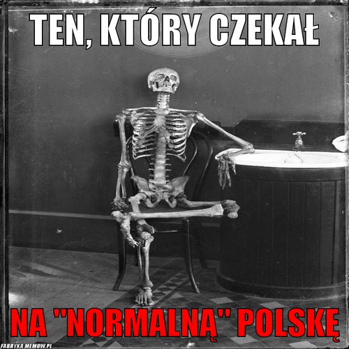 Ten, który czekał – ten, który czekał na &quot;normalną&quot; polskę