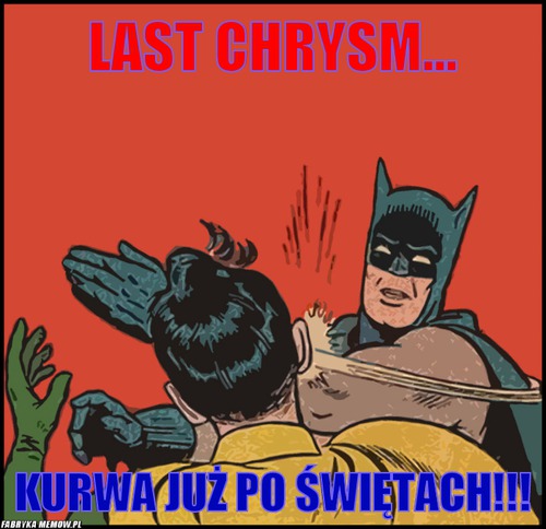 Last Chrysm... – Last Chrysm... KURWA JUŻ PO Świętach!!!