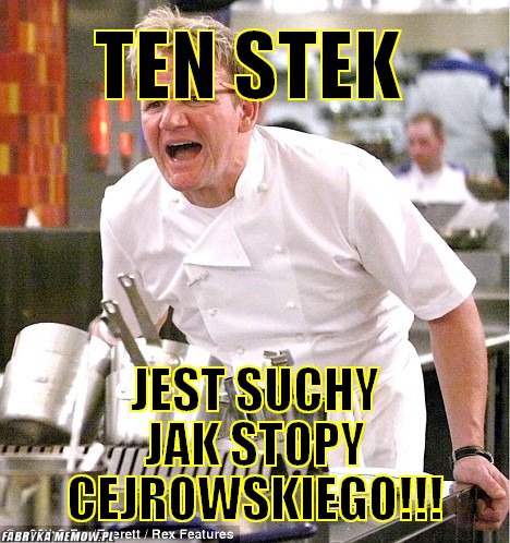 Ten stek – Ten stek Jest suchy jak stopy cejrowskiego!!!