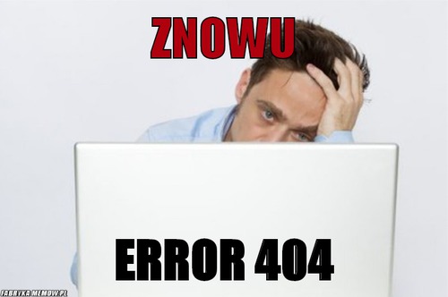 Znowu – znowu error 404