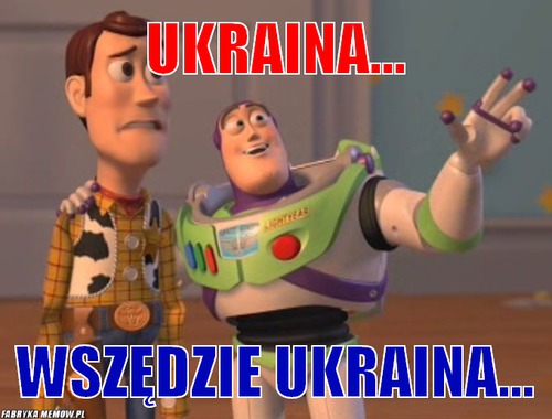 Ukraina... – Ukraina... wszędzie ukraina...