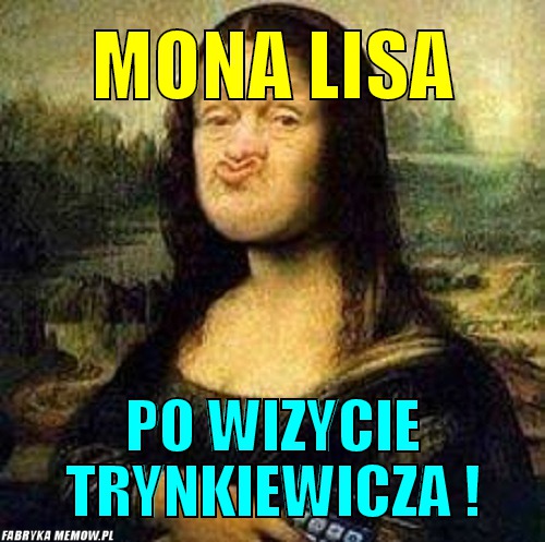 Mona lisa – Mona lisa po wizycie trynkiewicza !