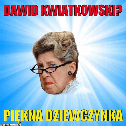 Dawid Kwiatkowski? – Dawid Kwiatkowski? Piękna dziewczynka