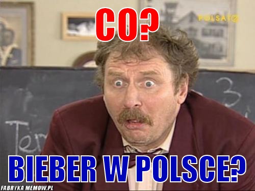Co? – Co? Bieber w Polsce?