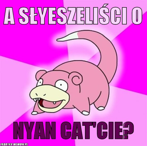 A słyeszeliści o – A słyeszeliści o Nyan cat\'cie?