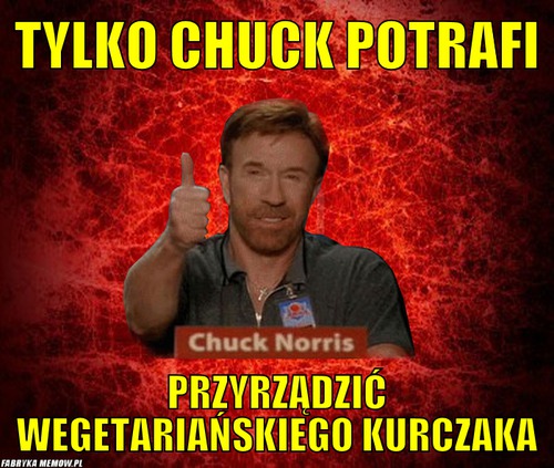 Tylko chuck potrafi – tylko chuck potrafi przyrządzić wegetariańskiego kurczaka