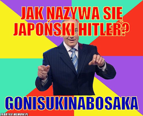 Jak nazywa się japoński hitler? – jak nazywa się japoński hitler? gonisukinabosaka