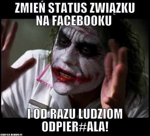 Zmień status związku na facebooku – zmień status związku na facebooku i od razu ludziom odpier#ala!