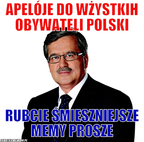 Apelóje do wżystkih obywateli polski – apelóje do wżystkih obywateli polski rubcie śmieszniejsze memy prosze