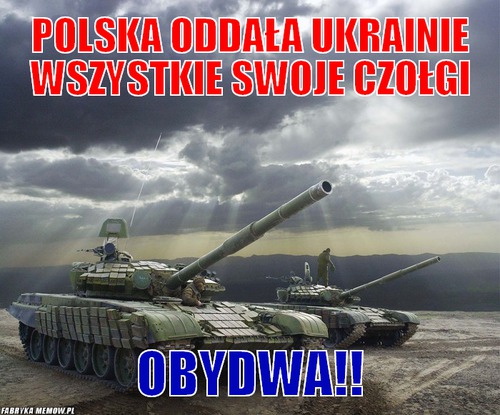 Polska oddała ukrainie wszystkie swoje czołgi – Polska oddała ukrainie wszystkie swoje czołgi Obydwa!!