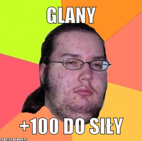 Glany – glany +100 do siły
