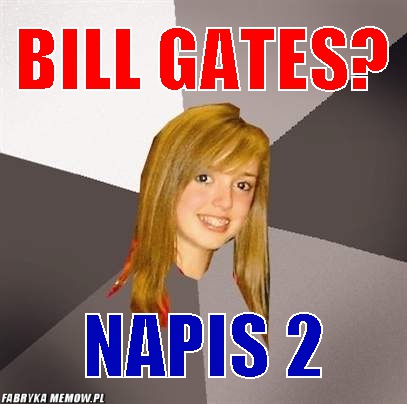 Bill Gates? – Bill Gates? Napis 2